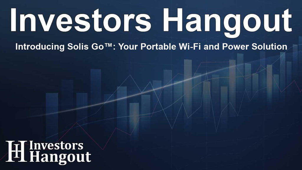 Introducing Solis Go™: Your Portable Wi-Fi and Power Solution (Investors Hangout)